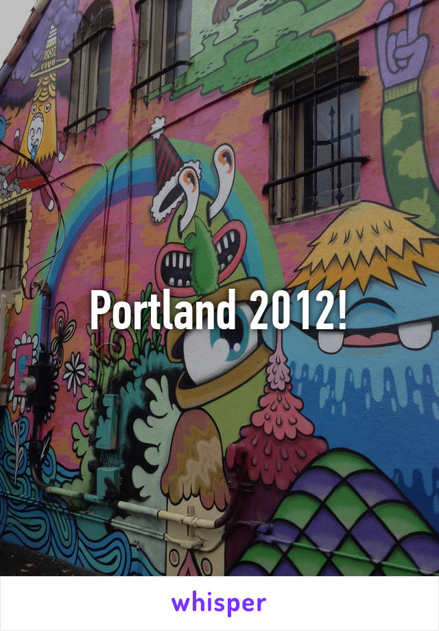 Portland 2012!