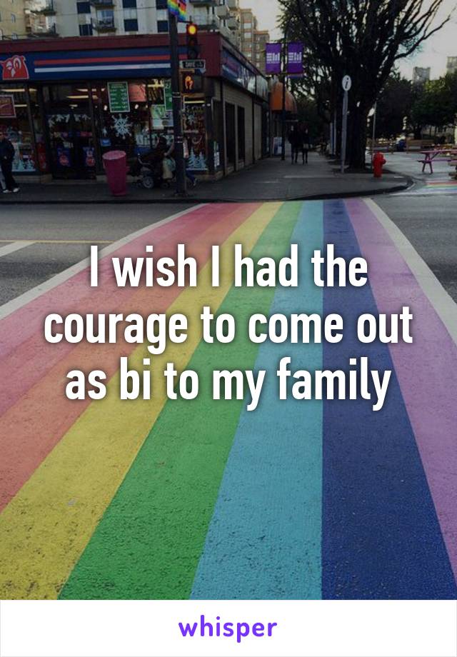 I wish I had the courage to come out as bi to my family