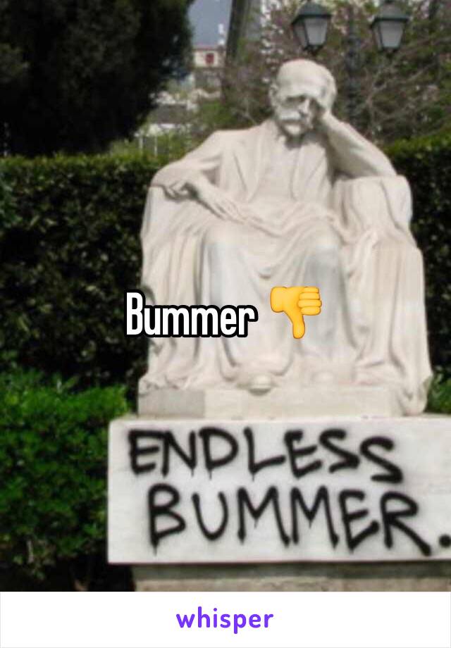 Bummer 👎