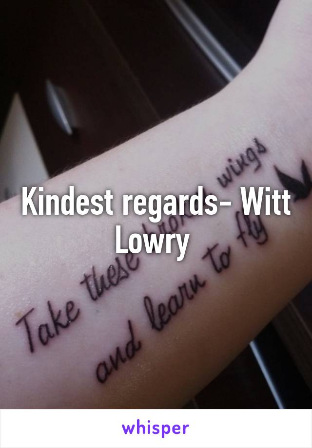 Kindest regards- Witt Lowry 