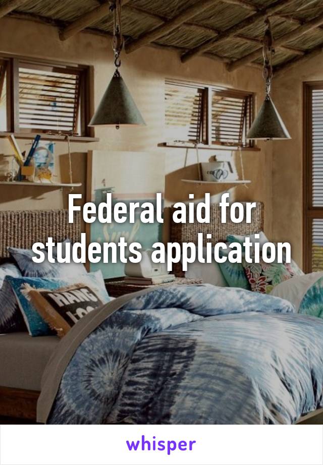 Federal aid for students application