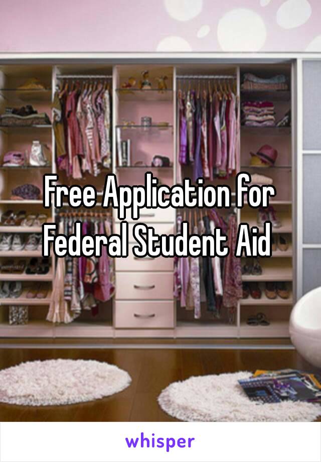 Free Application for Federal Student Aid 