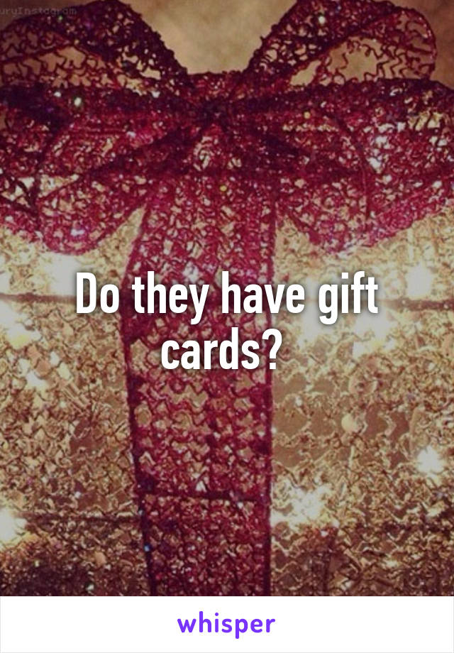 Do they have gift cards? 