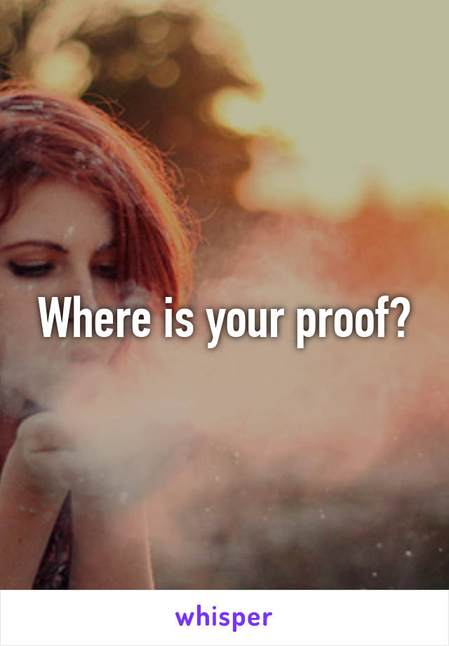 Where is your proof?