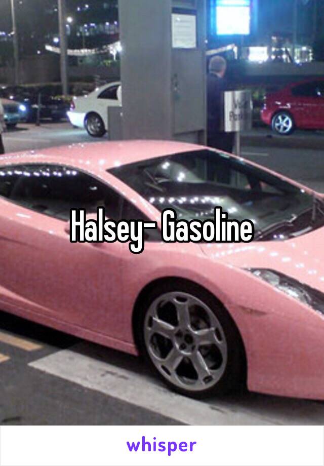 Halsey- Gasoline