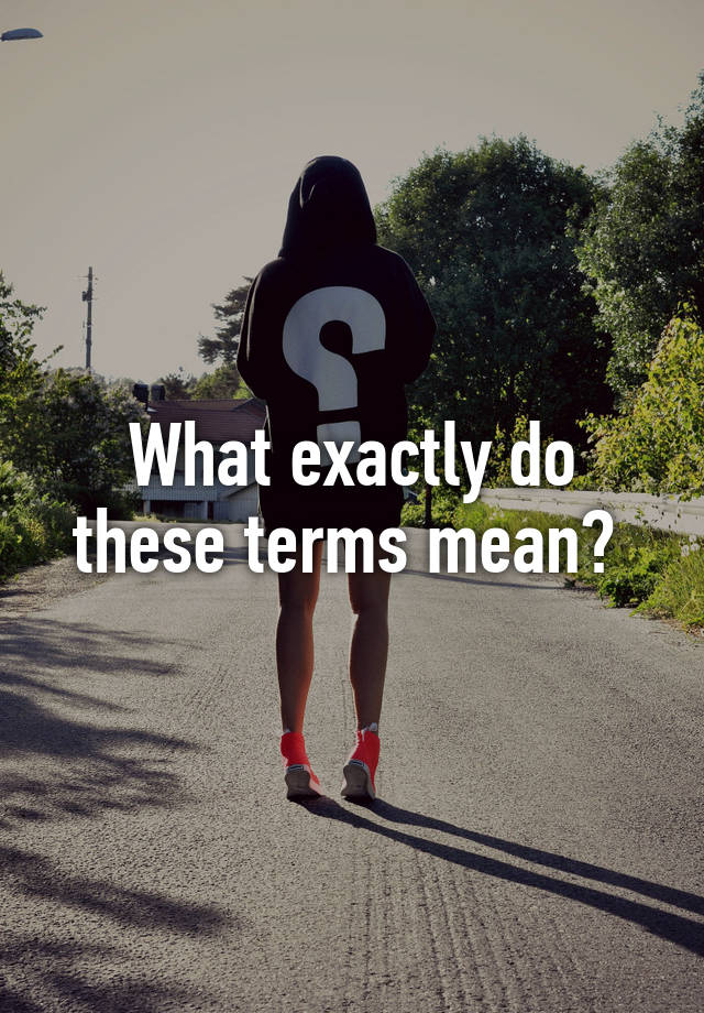 what-exactly-do-these-terms-mean