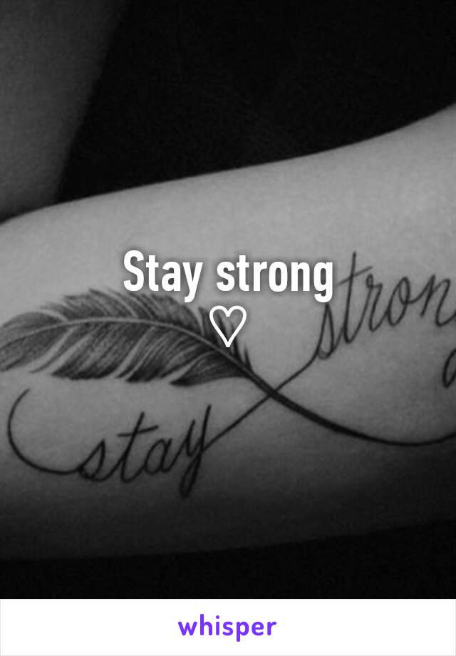 Stay strong
♡ 
