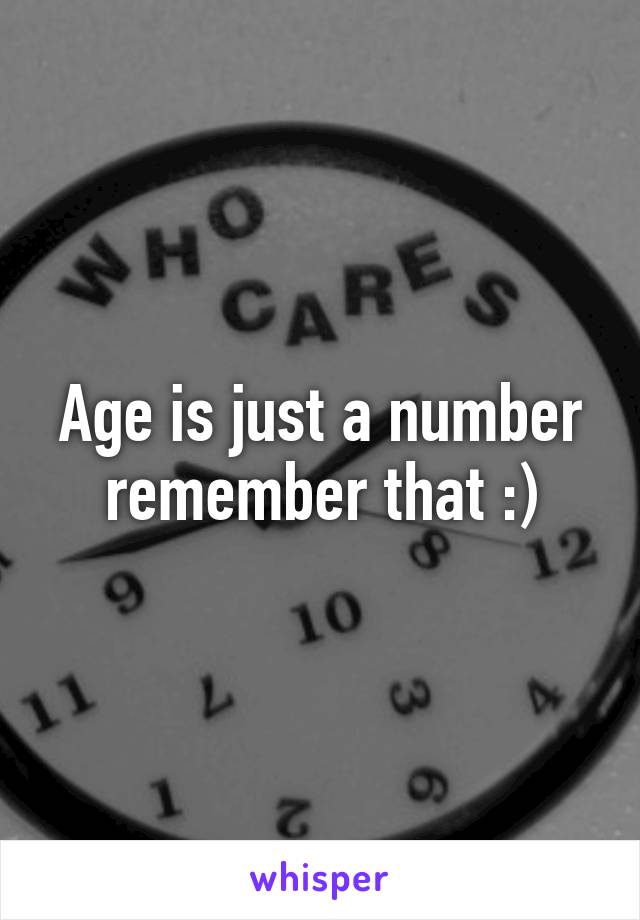 Age is just a number remember that :)