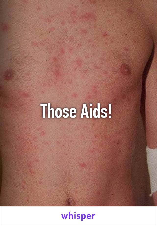 Those Aids! 