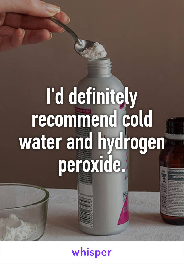 I'd definitely recommend cold water and hydrogen peroxide.