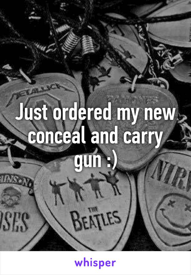 Just ordered my new conceal and carry gun :)