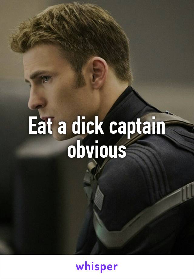 Eat a dick captain obvious