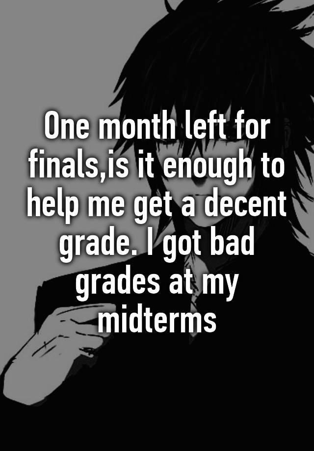 one-month-left-for-finals-is-it-enough-to-help-me-get-a-decent-grade-i