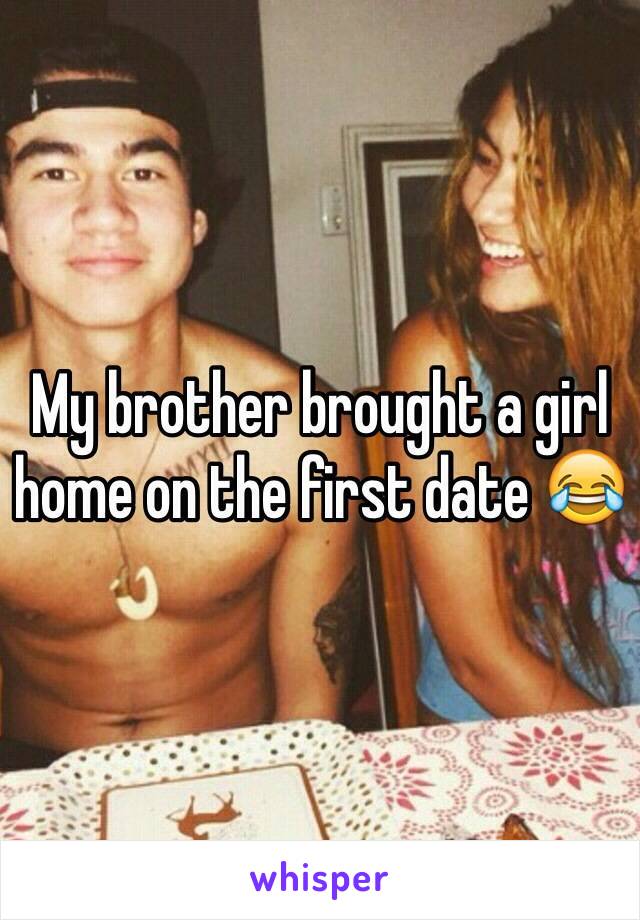 My brother brought a girl home on the first date 😂