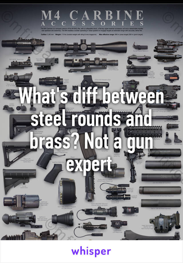 What's diff between steel rounds and brass? Not a gun expert 