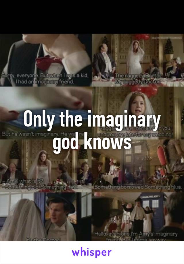 Only the imaginary god knows