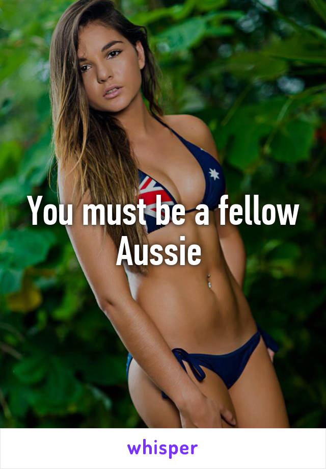 You must be a fellow Aussie 