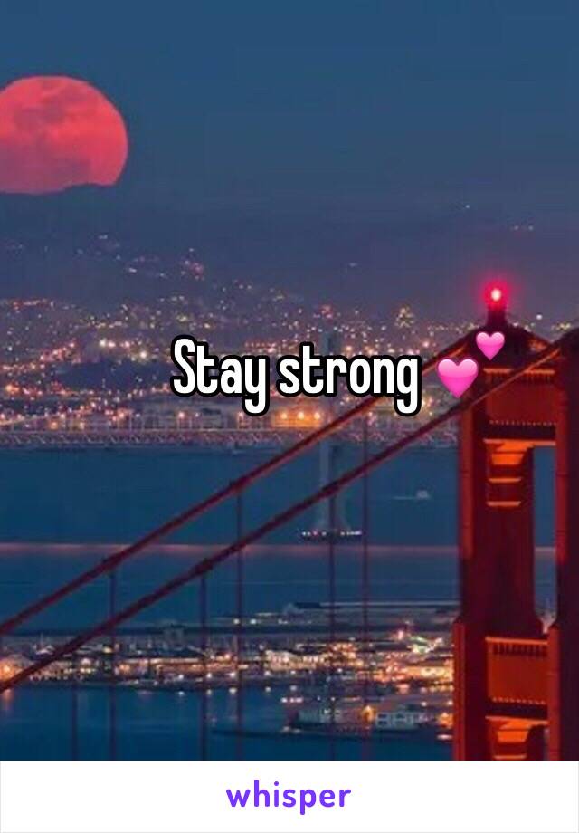 Stay strong 💕