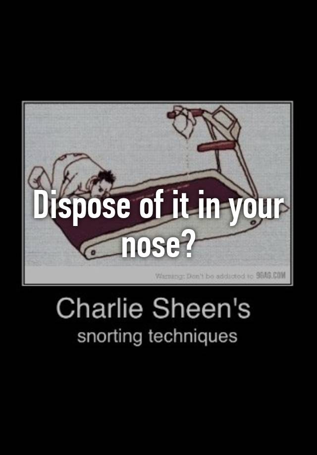 dispose-of-it-in-your-nose