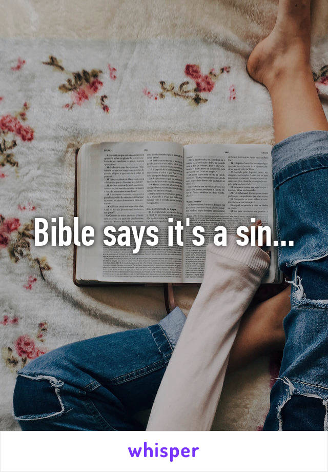 Bible says it's a sin...