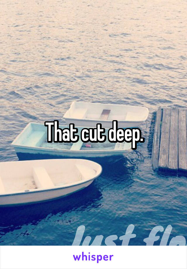 That cut deep.