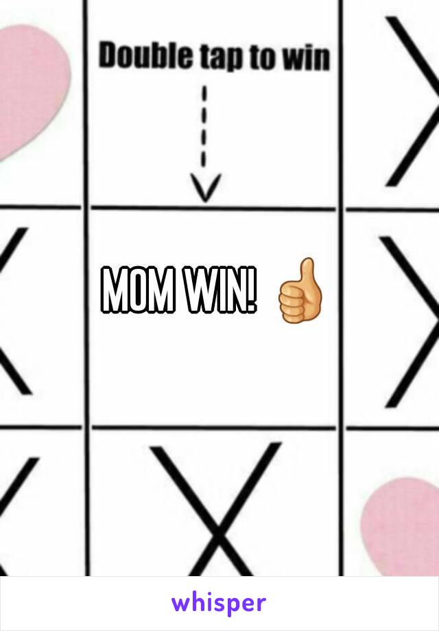 MOM WIN! 👍