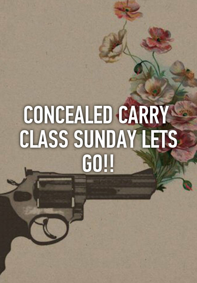 CONCEALED CARRY  CLASS SUNDAY LETS GO!!