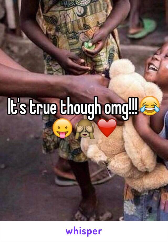 It's true though omg!!!😂😛🙈❤️