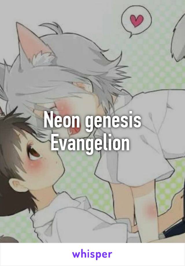 Neon genesis Evangelion 