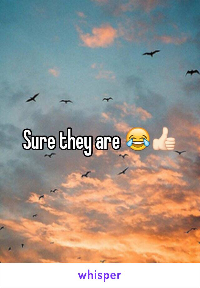 Sure they are 😂👍🏻