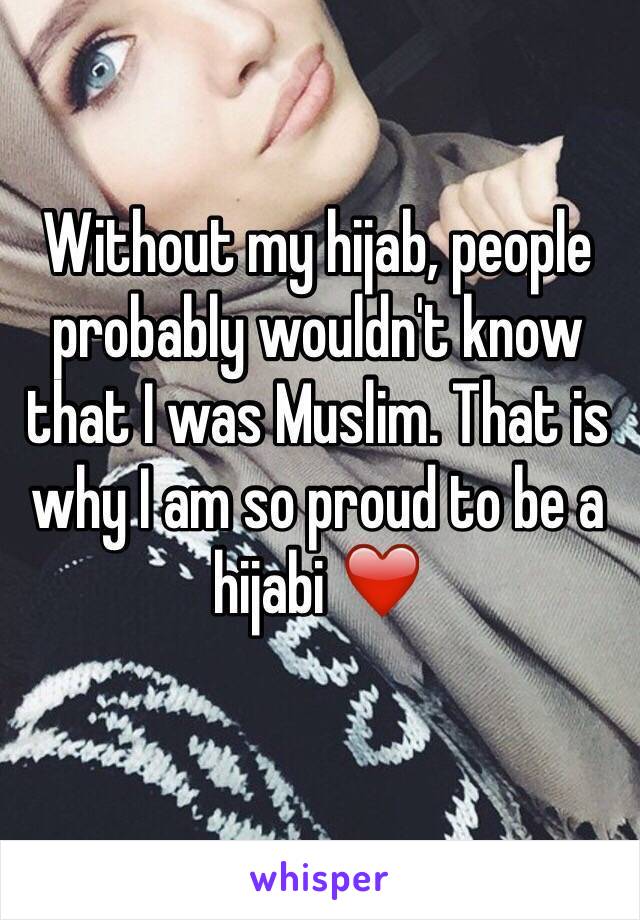 Without my hijab, people probably wouldn't know that I was Muslim. That is why I am so proud to be a hijabi ❤️