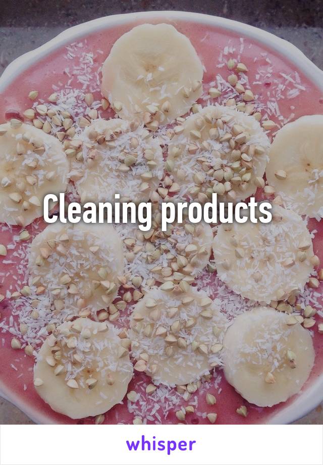 Cleaning products 
