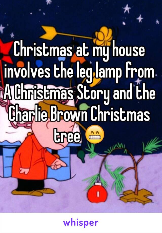 Christmas at my house involves the leg lamp from A Christmas Story and the Charlie Brown Christmas tree 😁