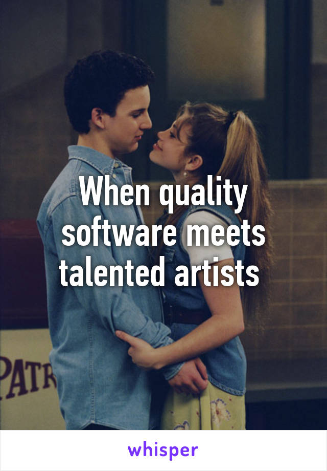 When quality software meets talented artists 