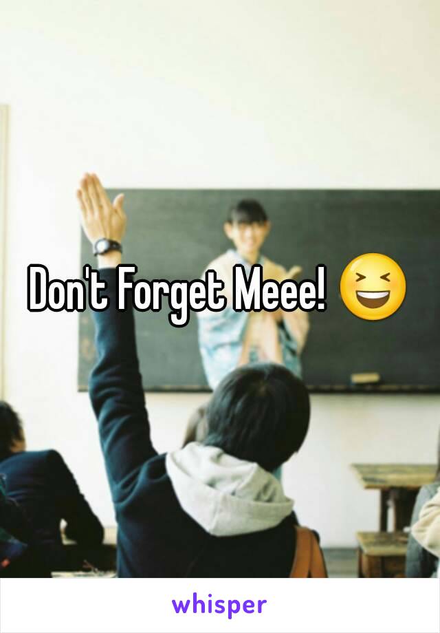 Don't Forget Meee! 😆
