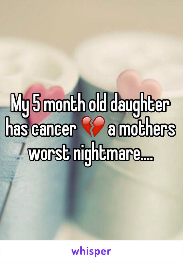 My 5 month old daughter has cancer 💔 a mothers worst nightmare....