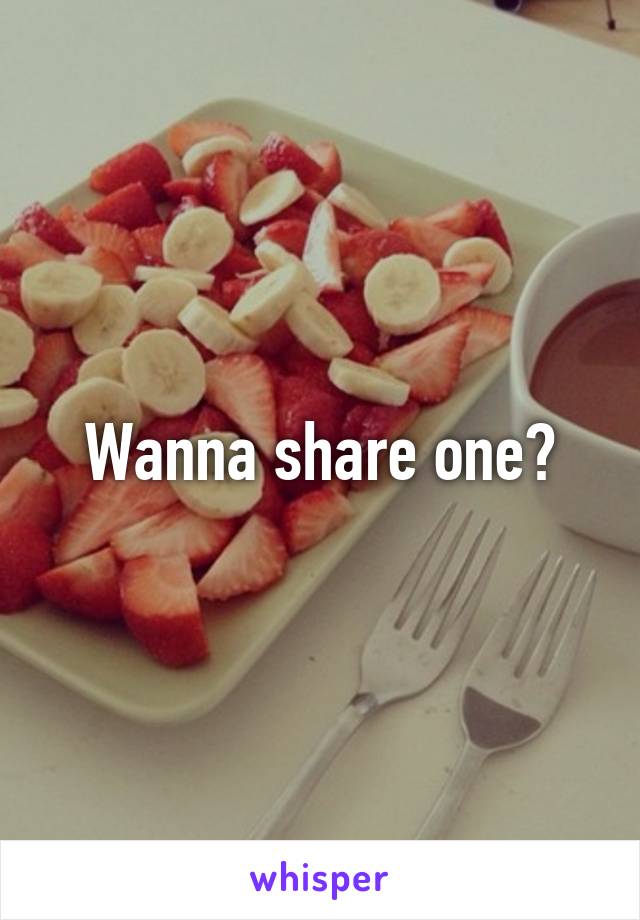 Wanna share one?