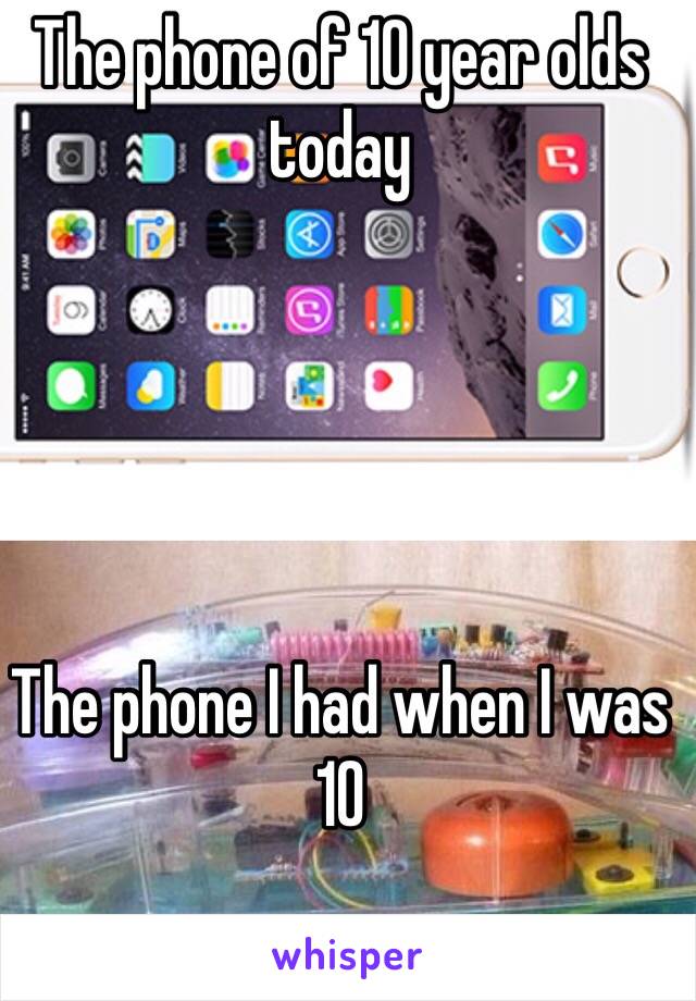 The phone of 10 year olds today





The phone I had when I was 10