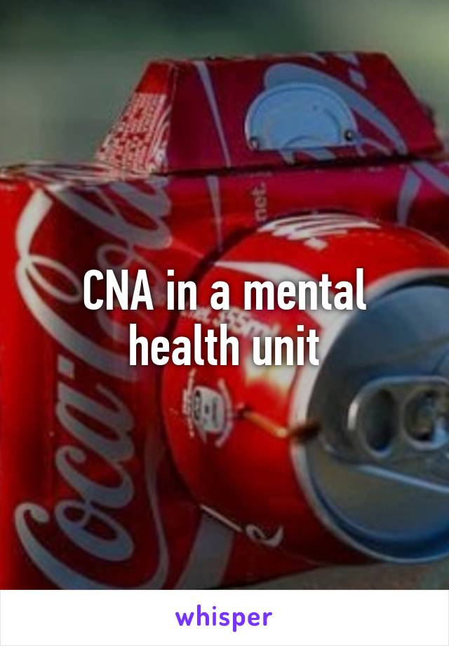 CNA in a mental health unit