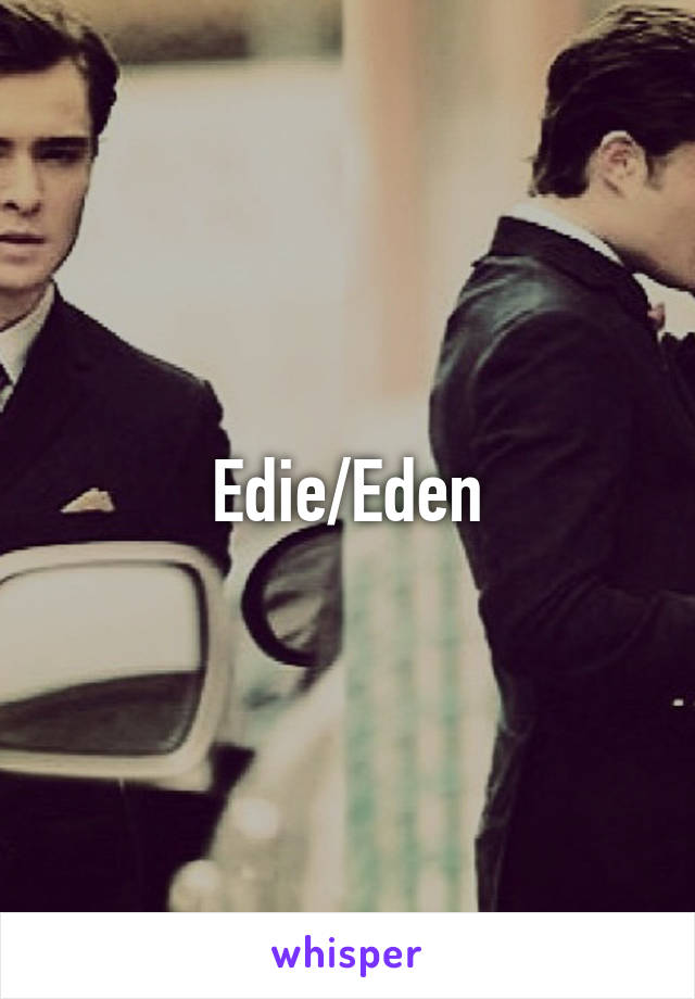 Edie/Eden