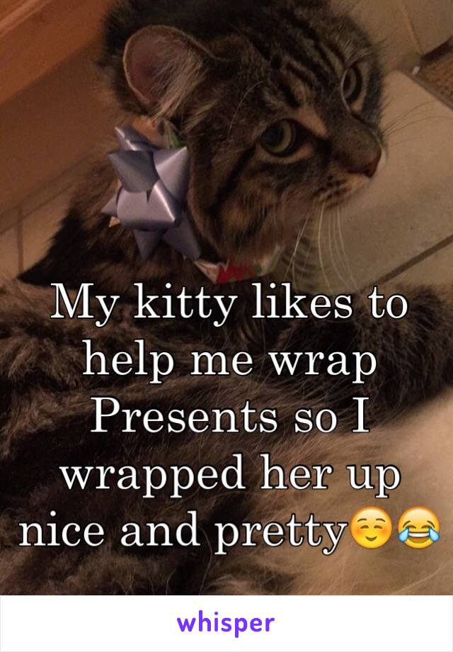 My kitty likes to help me wrap Presents so I wrapped her up nice and pretty☺️😂