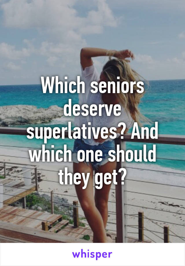 Which seniors deserve superlatives? And which one should they get?