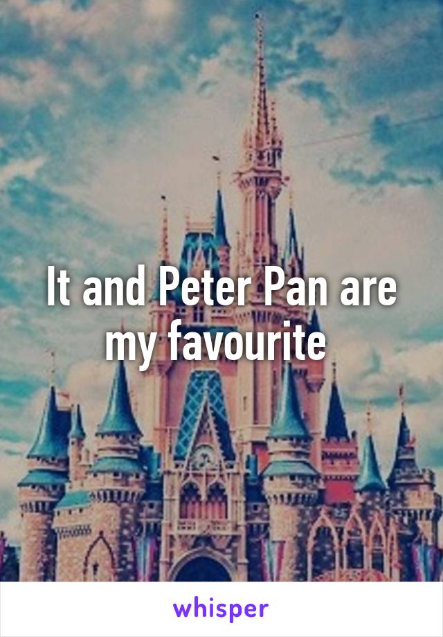 It and Peter Pan are my favourite 
