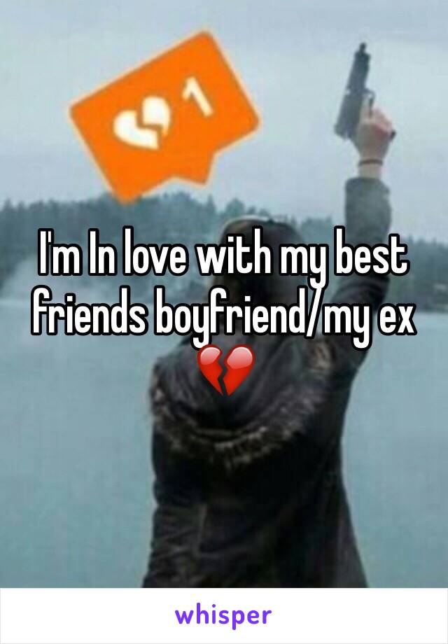 I'm In love with my best friends boyfriend/my ex 💔
