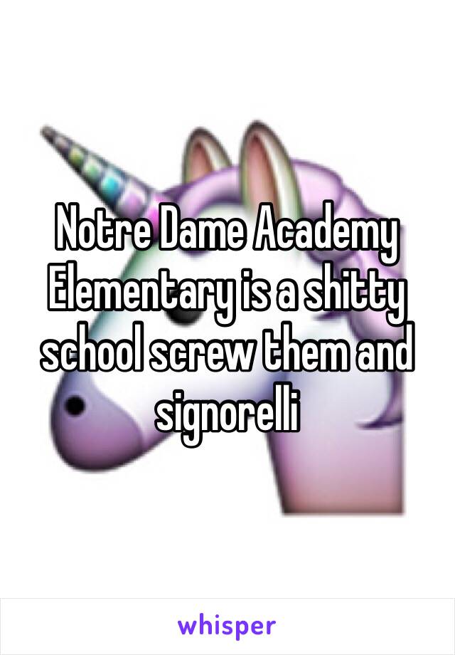 Notre Dame Academy Elementary is a shitty school screw them and signorelli