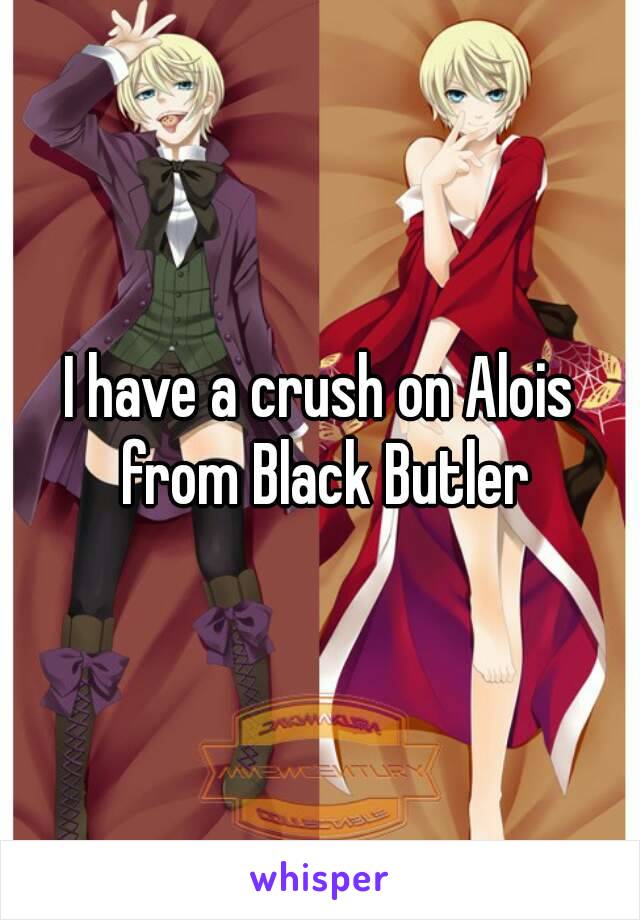 I have a crush on Alois from Black Butler