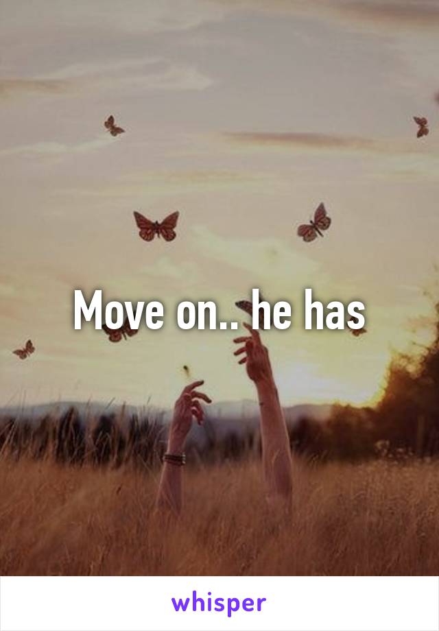 Move on.. he has