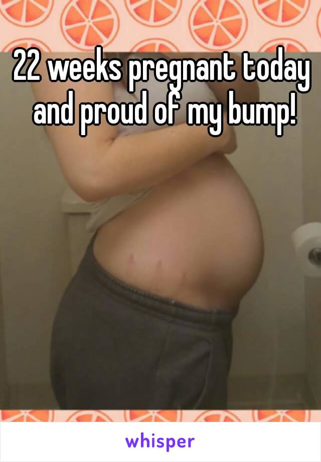22 weeks pregnant today and proud of my bump!