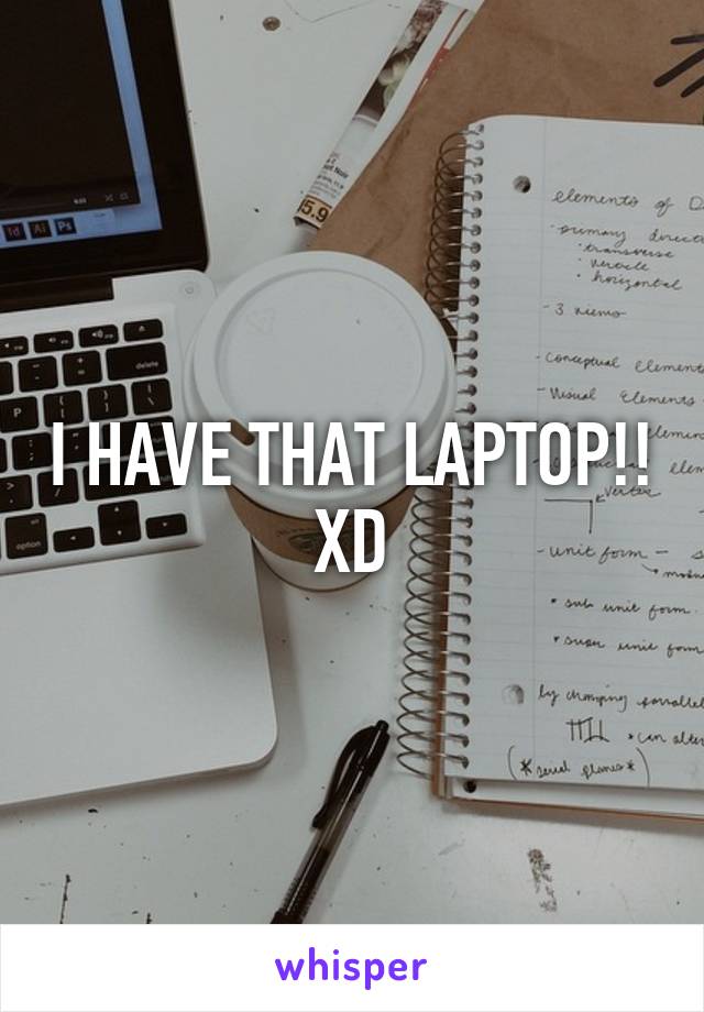 I HAVE THAT LAPTOP!! XD