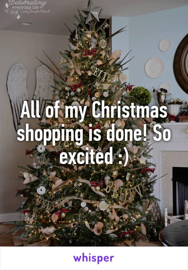 All of my Christmas shopping is done! So excited :)